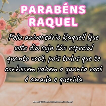 Feliz aniversário Raquel! Que este dia seja tão especial quanto você, pois todos que te conhecem sabem o quanto você é amada e querida. Feliz aniversário Raquel! Que este dia seja tão especial quanto você, pois todos que te conhecem sabem o quanto você é amada e querida.