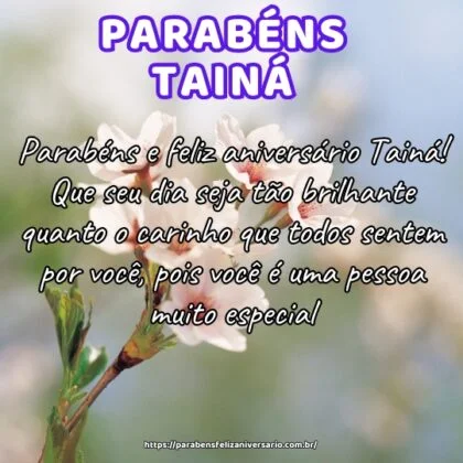 Parabéns e feliz aniversário Tainá! Que seu dia seja tão brilhante quanto o carinho que todos sentem por você, pois você é uma pessoa muito especial. Parabéns e feliz aniversário Tainá! Que seu dia seja tão brilhante quanto o carinho que todos sentem por você, pois você é uma pessoa muito especial.