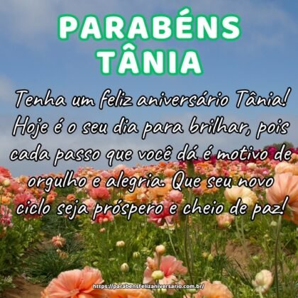 Tenha um feliz aniversário Tânia! Hoje é o seu dia para brilhar, pois cada passo que você dá é motivo de orgulho e alegria. Que seu novo ciclo seja próspero e cheio de paz! Tenha um feliz aniversário Tânia! Hoje é o seu dia para brilhar, pois cada passo que você dá é motivo de orgulho e alegria. Que seu novo ciclo seja próspero e cheio de paz!