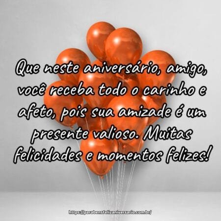 Que neste aniversário, amigo, você receba todo o carinho e afeto, pois sua amizade é um presente valioso. Muitas felicidades e momentos felizes! Que neste aniversário, amigo, você receba todo o carinho e afeto, pois sua amizade é um presente valioso. Muitas felicidades e momentos felizes!