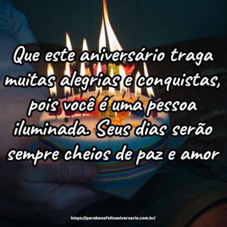 Que este aniversário traga muitas alegrias e conquistas, pois você é uma pessoa iluminada. Seus dias serão sempre cheios de paz e amor. Que este aniversário traga muitas alegrias e conquistas, pois você é uma pessoa iluminada. Seus dias serão sempre cheios de paz e amor.
