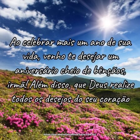 Ao celebrar mais um ano de sua vida, venho te desejar um aniversário cheio de bênçãos, irmã! Além disso, que Deus realize todos os desejos do seu coração. Ao celebrar mais um ano de sua vida, venho te desejar um aniversário cheio de bênçãos, irmã! Além disso, que Deus realize todos os desejos do seu coração.