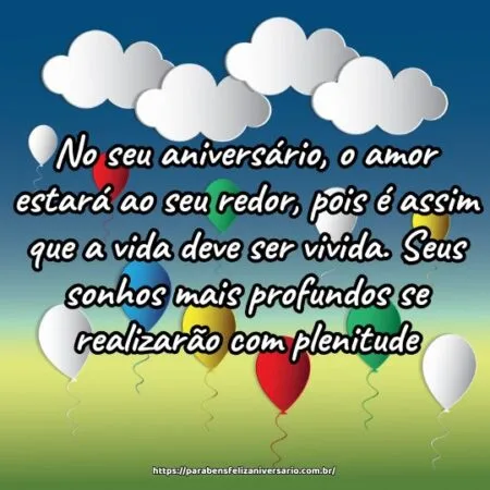 No seu aniversário, o amor estará ao seu redor, pois é assim que a vida deve ser vivida. Seus sonhos mais profundos se realizarão com plenitude.