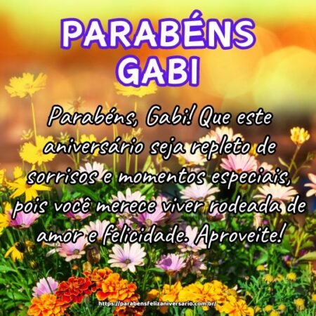 Parabéns, Gabi! Que este aniversário seja repleto de sorrisos e momentos especiais, pois você merece viver rodeada de amor e felicidade. Aproveite! Parabéns, Gabi! Que este aniversário seja repleto de sorrisos e momentos especiais, pois você merece viver rodeada de amor e felicidade. Aproveite!
