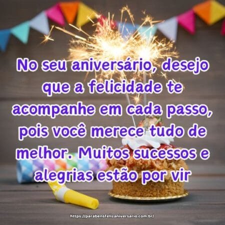 No seu aniversário, desejo que a felicidade te acompanhe em cada passo, pois você merece tudo de melhor. Muitos sucessos e alegrias estão por vir. No seu aniversário, desejo que a felicidade te acompanhe em cada passo, pois você merece tudo de melhor. Muitos sucessos e alegrias estão por vir.