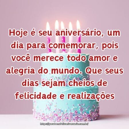 Hoje é seu aniversário, um dia para comemorar, pois você merece todo amor e alegria do mundo. Que seus dias sejam cheios de felicidade e realizações. Hoje é seu aniversário, um dia para comemorar, pois você merece todo amor e alegria do mundo. Que seus dias sejam cheios de felicidade e realizações.