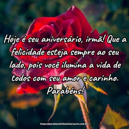 Hoje é seu aniversário, irmã! Que a felicidade esteja sempre ao seu lado, pois você ilumina a vida de todos com seu amor e carinho. Parabéns! Hoje é seu aniversário, irmã! Que a felicidade esteja sempre ao seu lado, pois você ilumina a vida de todos com seu amor e carinho. Parabéns!