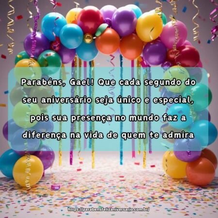 Parabéns, Gael! Que cada segundo do seu aniversário seja único e especial, pois sua presença no mundo faz a diferença na vida de quem te admira. Parabéns, Gael! Que cada segundo do seu aniversário seja único e especial, pois sua presença no mundo faz a diferença na vida de quem te admira.