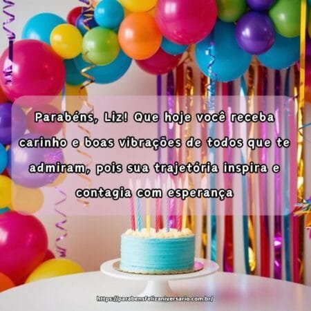 Parabéns, Liz! Que hoje você receba carinho e boas vibrações de todos que te admiram, pois sua trajetória inspira e contagia com esperança. Parabéns, Liz! Que hoje você receba carinho e boas vibrações de todos que te admiram, pois sua trajetória inspira e contagia com esperança.