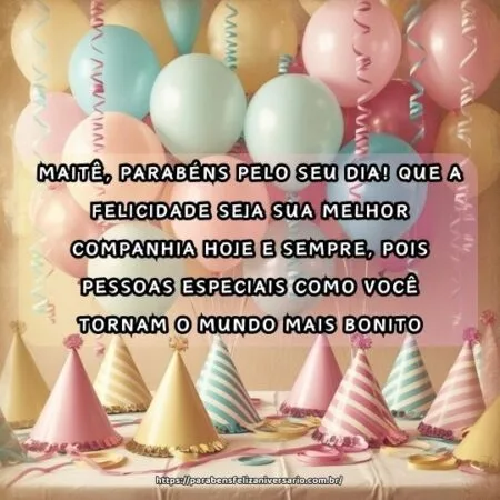 Maitê, parabéns pelo seu dia! Que a felicidade seja sua melhor companhia hoje e sempre, pois pessoas especiais como você tornam o mundo mais bonito.