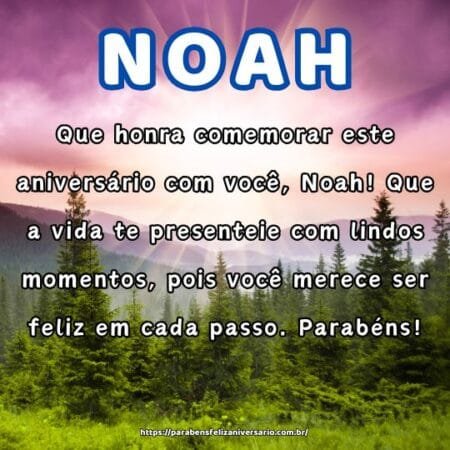 Que honra comemorar este aniversário com você, Noah! Que a vida te presenteie com lindos momentos, pois você merece ser feliz em cada passo. Parabéns! Que honra comemorar este aniversário com você, Noah! Que a vida te presenteie com lindos momentos, pois você merece ser feliz em cada passo. Parabéns!