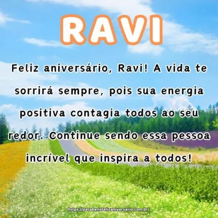 Feliz aniversário, Ravi! A vida te sorrirá sempre, pois sua energia positiva contagia todos ao seu redor. Continue sendo essa pessoa incrível que inspira a todos!