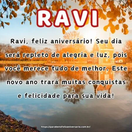 Ravi, feliz aniversário! Seu dia será repleto de alegria e luz, pois você merece tudo de melhor. Este novo ano trará muitas conquistas e felicidade para sua vida!