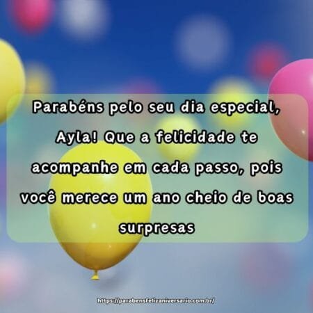 Parabéns pelo seu dia especial, Ayla! Que a felicidade te acompanhe em cada passo, pois você merece um ano cheio de boas surpresas. Parabéns pelo seu dia especial, Ayla! Que a felicidade te acompanhe em cada passo, pois você merece um ano cheio de boas surpresas.