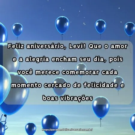 Feliz aniversário, Levi! Que o amor e a alegria encham seu dia, pois você merece comemorar cada momento cercado de felicidade e boas vibrações.