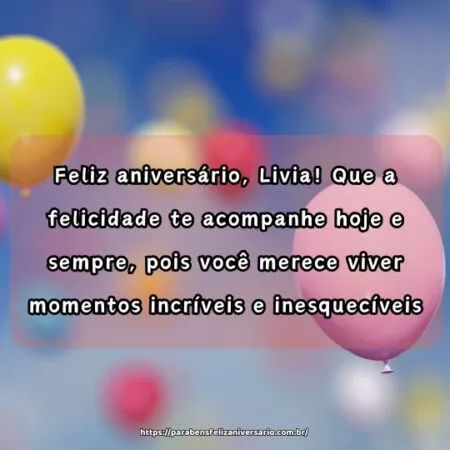 Feliz aniversário, Livia! Que a felicidade te acompanhe hoje e sempre, pois você merece viver momentos incríveis e inesquecíveis. Feliz aniversário, Livia! Que a felicidade te acompanhe hoje e sempre, pois você merece viver momentos incríveis e inesquecíveis.
