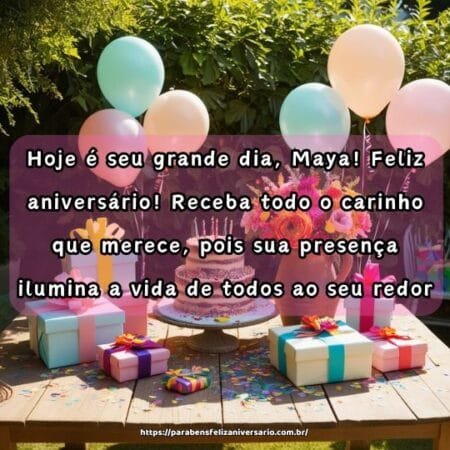 Hoje é seu grande dia, Maya! Feliz aniversário! Receba todo o carinho que merece, pois sua presença ilumina a vida de todos ao seu redor. Hoje é seu grande dia, Maya! Feliz aniversário! Receba todo o carinho que merece, pois sua presença ilumina a vida de todos ao seu redor.