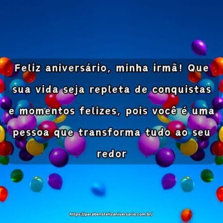 Feliz aniversário, minha irmã! Que sua vida seja repleta de conquistas e momentos felizes, pois você é uma pessoa que transforma tudo ao seu redor. Feliz aniversário, minha irmã! Que sua vida seja repleta de conquistas e momentos felizes, pois você é uma pessoa que transforma tudo ao seu redor.