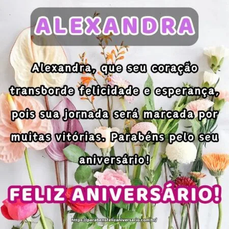 Alexandra, que seu coração transborde felicidade e esperança, pois sua jornada será marcada por muitas vitórias. Parabéns pelo seu aniversário! Alexandra, que seu coração transborde felicidade e esperança, pois sua jornada será marcada por muitas vitórias. Parabéns pelo seu aniversário!