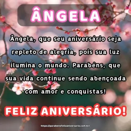 Ângela, que seu aniversário seja repleto de alegria, pois sua luz ilumina o mundo. Parabéns, que sua vida continue sendo abençoada com amor e conquistas!
