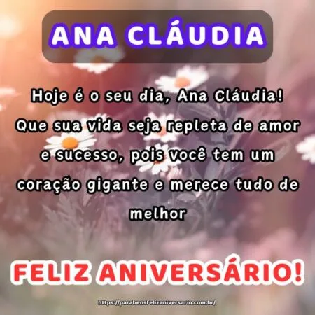 Hoje é o seu dia, Ana Cláudia! Que sua vida seja repleta de amor e sucesso, pois você tem um coração gigante e merece tudo de melhor. Hoje é o seu dia, Ana Cláudia! Que sua vida seja repleta de amor e sucesso, pois você tem um coração gigante e merece tudo de melhor.