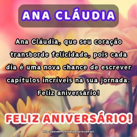 Ana Cláudia, que seu coração transborde felicidade, pois cada dia é uma nova chance de escrever capítulos incríveis na sua jornada. Feliz aniversário! Ana Cláudia, que seu coração transborde felicidade, pois cada dia é uma nova chance de escrever capítulos incríveis na sua jornada. Feliz aniversário!