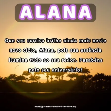 Que seu sorriso brilhe ainda mais neste novo ciclo, Alana, pois sua essência ilumina tudo ao seu redor. Parabéns pelo seu aniversário!