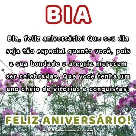 Bia, feliz aniversário! Que seu dia seja tão especial quanto você, pois a sua bondade e alegria merecem ser celebradas. Que você tenha um ano cheio de vitórias e conquistas!