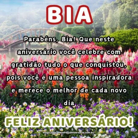Parabéns, Bia! Que neste aniversário você celebre com gratidão tudo o que conquistou, pois você é uma pessoa inspiradora e merece o melhor de cada novo dia.