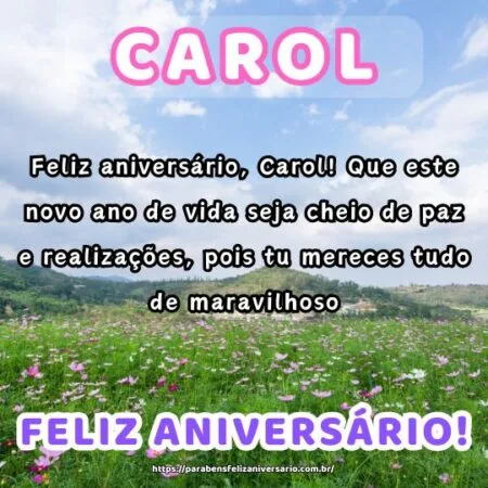 Feliz aniversário, Carol! Que este novo ano de vida seja cheio de paz e realizações, pois tu mereces tudo de maravilhoso. Feliz aniversário, Carol! Que este novo ano de vida seja cheio de paz e realizações, pois tu mereces tudo de maravilhoso.