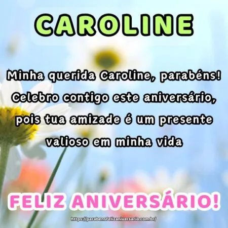 Minha querida Caroline, parabéns! Celebro contigo este aniversário, pois tua amizade é um presente valioso em minha vida. Minha querida Caroline, parabéns! Celebro contigo este aniversário, pois tua amizade é um presente valioso em minha vida.