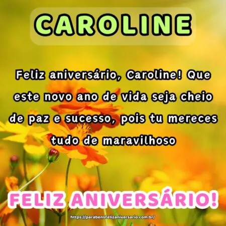 Feliz aniversário, Caroline! Que este novo ano de vida seja cheio de paz e sucesso, pois tu mereces tudo de maravilhoso. Feliz aniversário, Caroline! Que este novo ano de vida seja cheio de paz e sucesso, pois tu mereces tudo de maravilhoso.