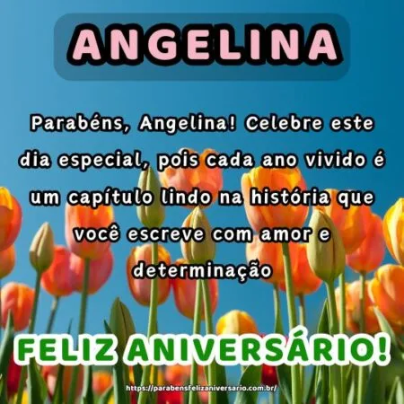 Parabéns, Angelina! Celebre este dia especial, pois cada ano vivido é um capítulo lindo na história que você escreve com amor e determinação.
