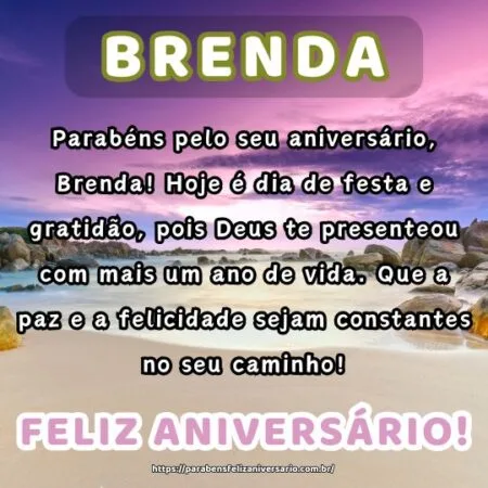 Parabéns pelo seu aniversário, Brenda! Hoje é dia de festa e gratidão, pois Deus te presenteou com mais um ano de vida. Que a paz e a felicidade sejam constantes no seu caminho!