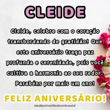 Cleide, celebre com o coração transbordando de gratidão! Que este aniversário traga paz profunda e serenidade, pois você cultiva a harmonia ao seu redor. Parabéns por mais um ano!