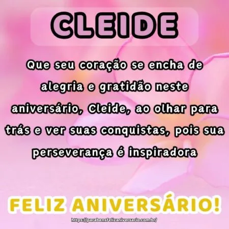 Que seu coração se encha de alegria e gratidão neste aniversário, Cleide, ao olhar para trás e ver suas conquistas, pois sua perseverança é inspiradora.