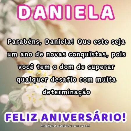 Parabéns, Daniela! Que este seja um ano de novas conquistas, pois você tem o dom de superar qualquer desafio com muita determinação. Parabéns, Daniela! Que este seja um ano de novas conquistas, pois você tem o dom de superar qualquer desafio com muita determinação.