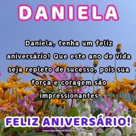 Daniela, tenha um feliz aniversário! Que este ano de vida seja repleto de sucesso, pois sua força e coragem são impressionantes. Daniela, tenha um feliz aniversário! Que este ano de vida seja repleto de sucesso, pois sua força e coragem são impressionantes.