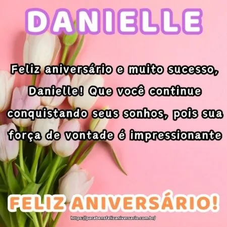 Feliz aniversário e muito sucesso, Danielle! Que você continue conquistando seus sonhos, pois sua força de vontade é impressionante. Feliz aniversário e muito sucesso, Danielle! Que você continue conquistando seus sonhos, pois sua força de vontade é impressionante.