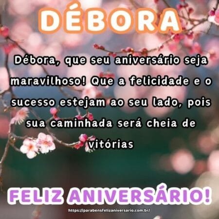 Débora, que seu aniversário seja maravilhoso! Que a felicidade e o sucesso estejam ao seu lado, pois sua caminhada será cheia de vitórias. Débora, que seu aniversário seja maravilhoso! Que a felicidade e o sucesso estejam ao seu lado, pois sua caminhada será cheia de vitórias.