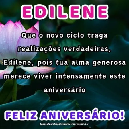 Que o novo ciclo traga realizações verdadeiras, Edilene, pois tua alma generosa merece viver intensamente este aniversário.