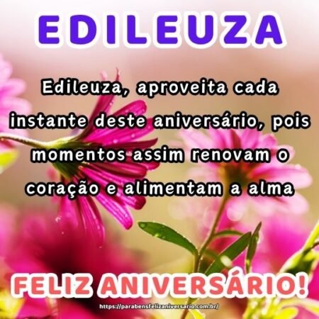 Edileuza, aproveita cada instante deste aniversário, pois momentos assim renovam o coração e alimentam a alma. Edileuza, aproveita cada instante deste aniversário, pois momentos assim renovam o coração e alimentam a alma.