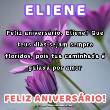 Feliz aniversário, Eliene! Que teus dias sejam sempre floridos, pois tua caminhada é guiada por amor. Feliz aniversário, Eliene! Que teus dias sejam sempre floridos, pois tua caminhada é guiada por amor.