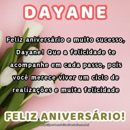 Feliz aniversário e muito sucesso, Dayane! Que a felicidade te acompanhe em cada passo, pois você merece viver um ciclo de realizações e muita felicidade. Feliz aniversário e muito sucesso, Dayane! Que a felicidade te acompanhe em cada passo, pois você merece viver um ciclo de realizações e muita felicidade.