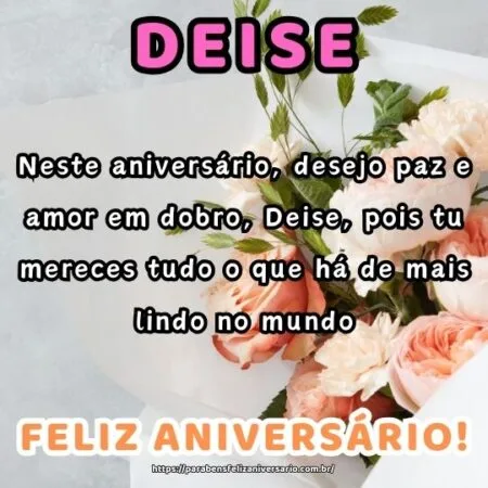 Neste aniversário, desejo paz e amor em dobro, Deise, pois tu mereces tudo o que há de mais lindo no mundo. Neste aniversário, desejo paz e amor em dobro, Deise, pois tu mereces tudo o que há de mais lindo no mundo.