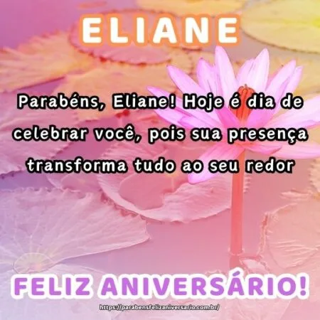 Parabéns, Eliane! Hoje é dia de celebrar você, pois sua presença transforma tudo ao seu redor. Parabéns, Eliane! Hoje é dia de celebrar você, pois sua presença transforma tudo ao seu redor.