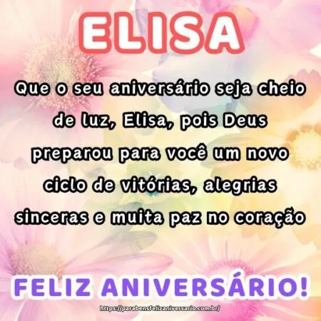 Que o seu aniversário seja cheio de luz, Elisa, pois Deus preparou para você um novo ciclo de vitórias, alegrias sinceras e muita paz no coração.