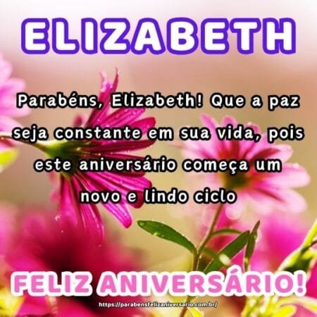 Parabéns, Elizabeth! Que a paz seja constante em sua vida, pois este aniversário começa um novo e lindo ciclo. Parabéns, Elizabeth! Que a paz seja constante em sua vida, pois este aniversário começa um novo e lindo ciclo.