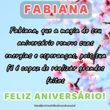 Fabiana, que a magia do seu aniversário renove suas energias e esperanças, pois sua fé é capaz de realizar grandes feitos. Fabiana, que a magia do seu aniversário renove suas energias e esperanças, pois sua fé é capaz de realizar grandes feitos.