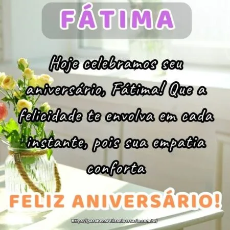 Hoje celebramos seu aniversário, Fátima! Que a felicidade te envolva em cada instante, pois sua empatia conforta. Hoje celebramos seu aniversário, Fátima! Que a felicidade te envolva em cada instante, pois sua empatia conforta.